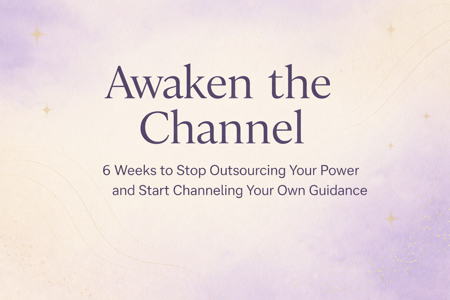 6 Weeks to Stop Outsourcing Your Power and Start Channeling Your Own Guidance